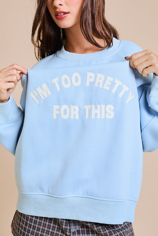 Too Pretty For This Sweatshirt