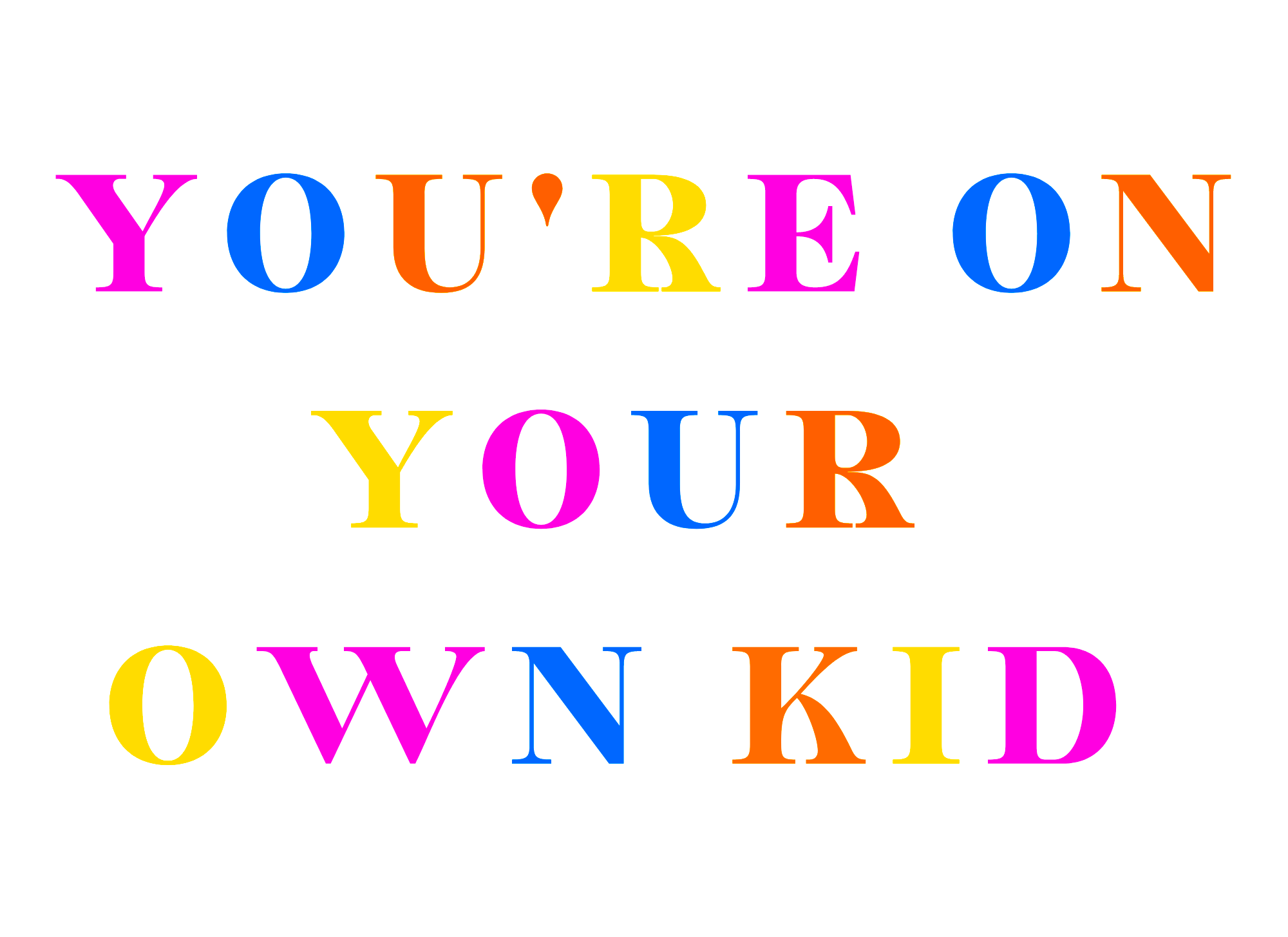 89-YOUREONYOUROWNKID.png