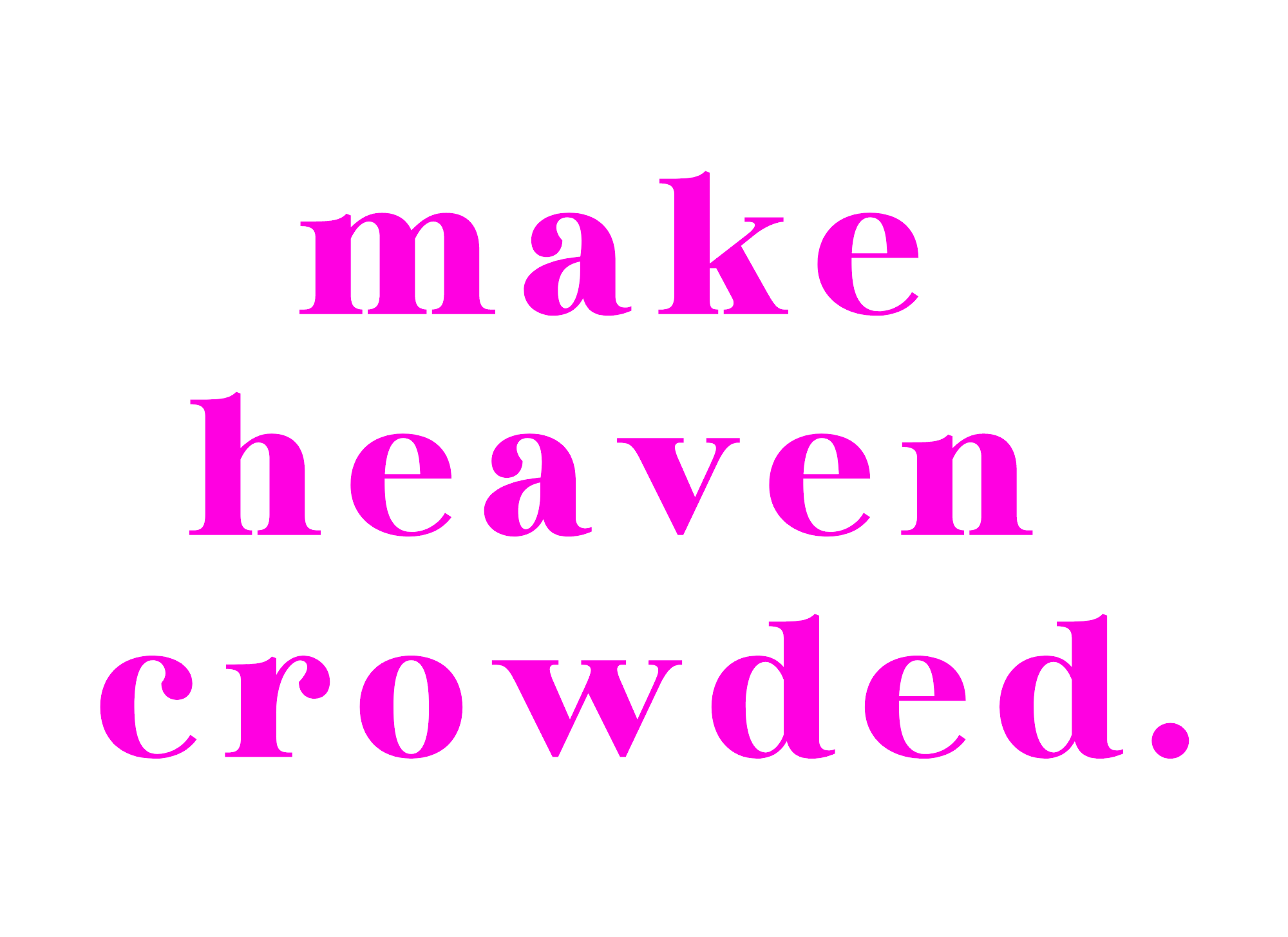 90-MAKEHEAVENCROWDED.png