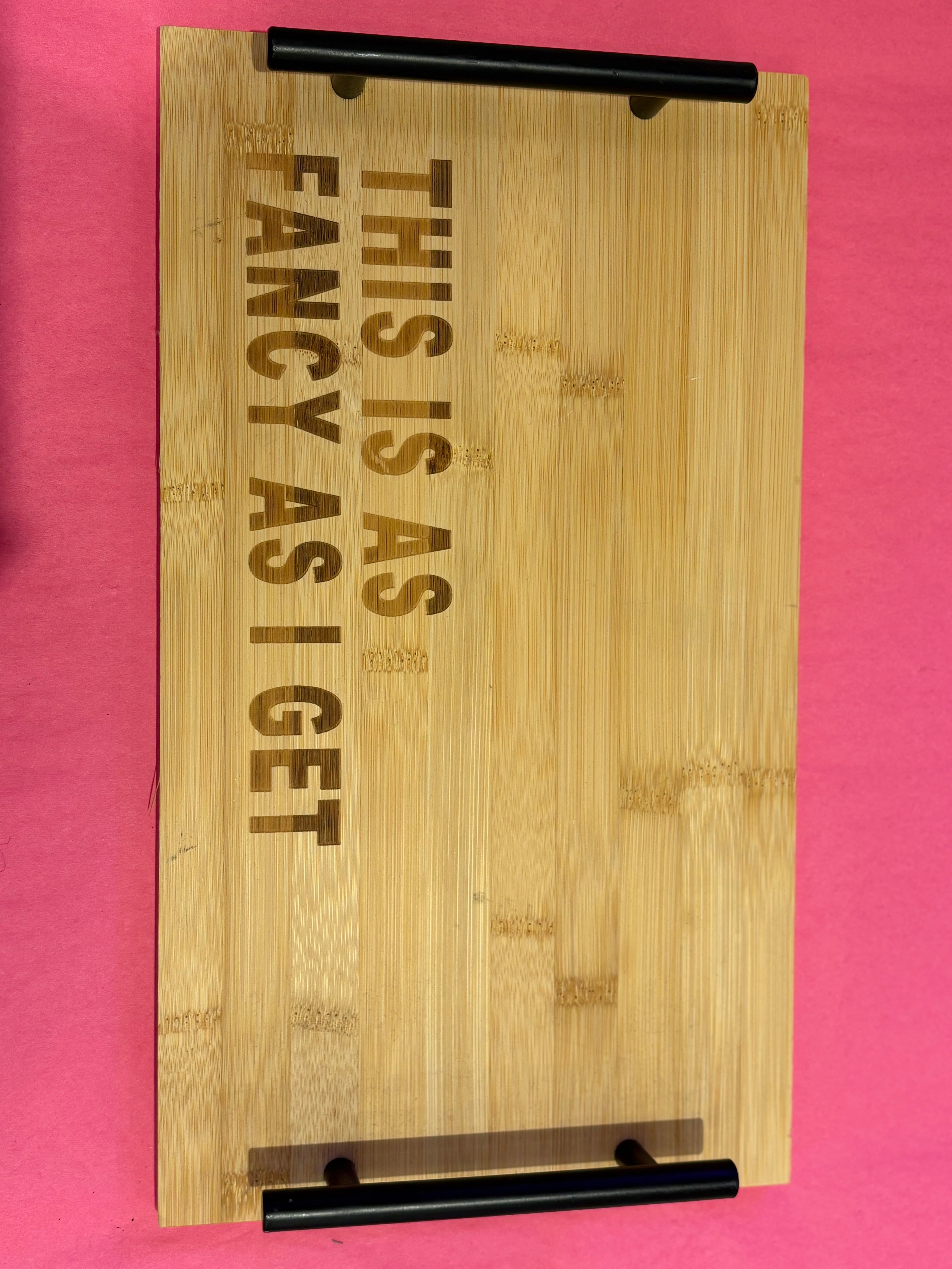 "THIS IS AS FANCY AS I GET" Throw Tray