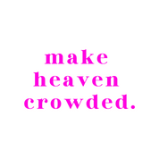 #90 - CUSTOM APPAREL — pink text and 'make heaven crowded.'