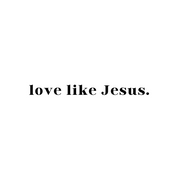#132 - CUSTOM APPAREL — black text and "love like jesus."
