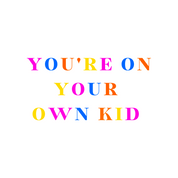 #89 - CUSTOM APPAREL — colorful text and 'YOU'RE ON YOUR OWN KID'