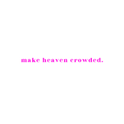 #91 - CUSTOM APPAREL — pink text and 'make heaven crowded'