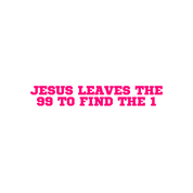 #141 - CUSTOM APPAREL — pink text and "jesus leaves the 99 to fine the 1"