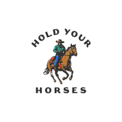 #166 - CUSTOM APPAREL — black text and 'hold your horses'