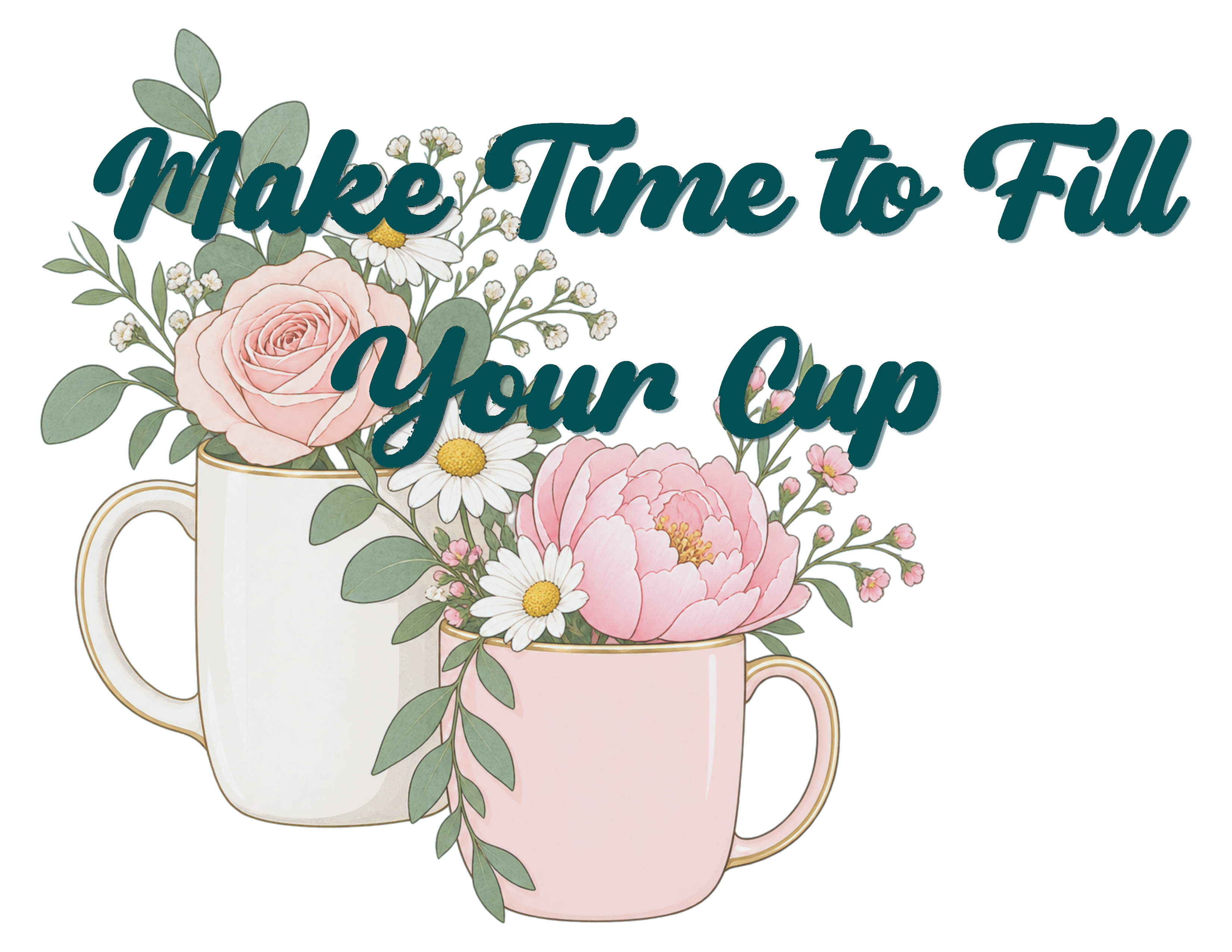 Print File 11x8.5 - UCP Huntsville | Make Time to Fill Your Cup (Flowers)