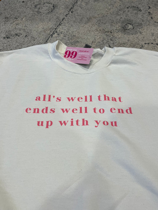 ALLS WELL THAT ENDS WELL TO END UP WITH YOU CREW NECK