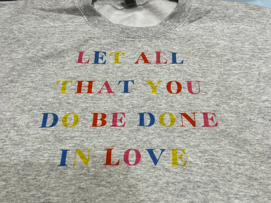 LET ALL YOU DO BE DONE IN LOVE MULTI CREW NECK